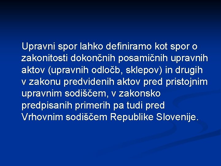 Upravni spor lahko definiramo kot spor o zakonitosti dokončnih posamičnih upravnih aktov (upravnih odločb,