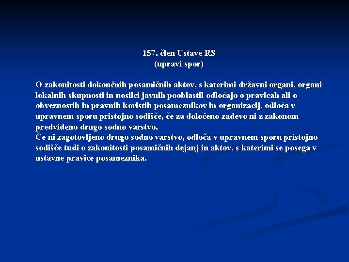 157. člen Ustave RS (upravi spor) O zakonitosti dokončnih posamičnih aktov, s katerimi državni 157. člen Ustave RS (upravi spor) O zakonitosti dokončnih posamičnih aktov, s katerimi državni