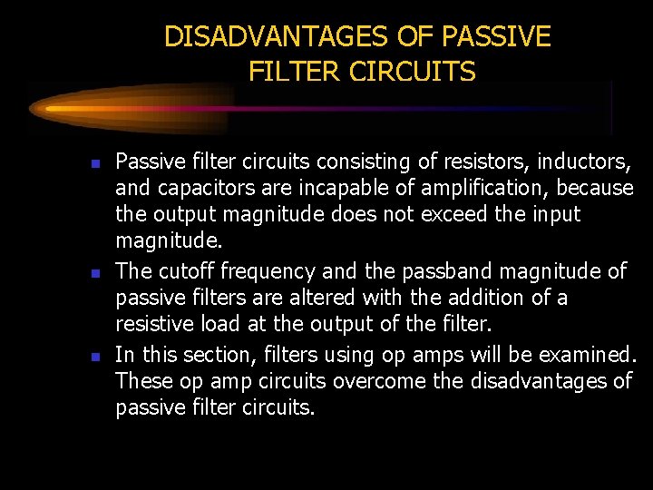 DISADVANTAGES OF PASSIVE FILTER CIRCUITS n n n Passive filter circuits consisting of resistors,