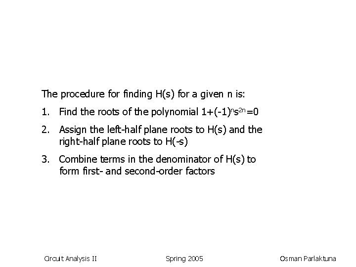 The procedure for finding H(s) for a given n is: 1. Find the roots