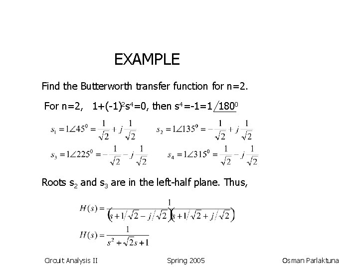 EXAMPLE Find the Butterworth transfer function for n=2. For n=2, 1+(-1)2 s 4=0, then