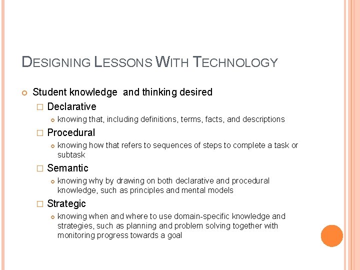 DESIGNING LESSONS WITH TECHNOLOGY Student knowledge and thinking desired � Declarative � Procedural �