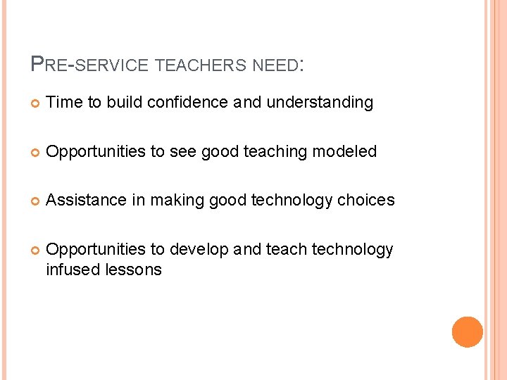 PRE-SERVICE TEACHERS NEED: Time to build confidence and understanding Opportunities to see good teaching