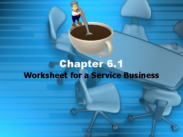 Chapter 6. 1 Worksheet for a Service Business 