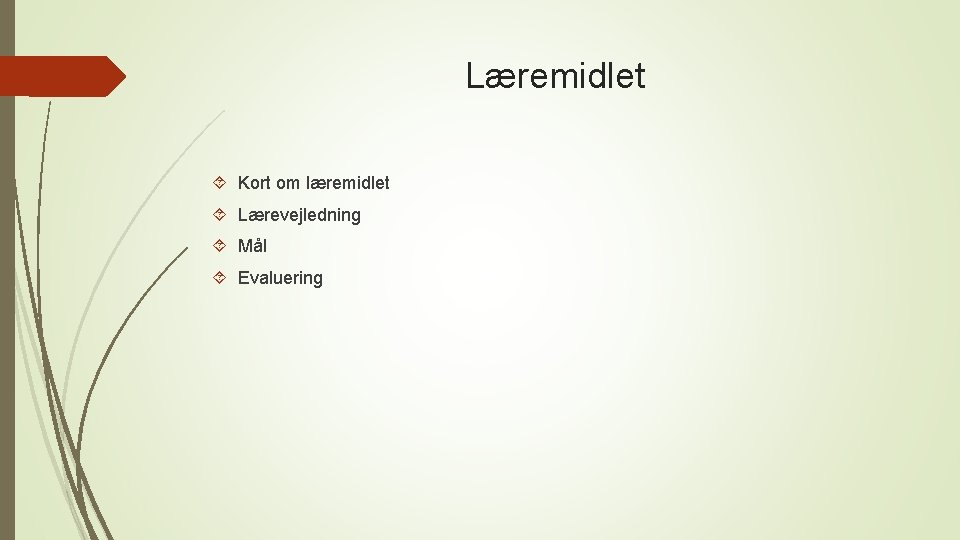 Læremidlet Kort om læremidlet Lærevejledning Mål Evaluering Læremidlet Kort om læremidlet Lærevejledning Mål Evaluering