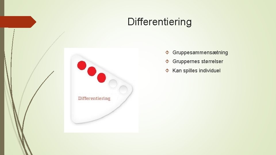 Differentiering Gruppesammensætning Gruppernes størrelser Kan spilles individuel Differentiering Gruppesammensætning Gruppernes størrelser Kan spilles individuel