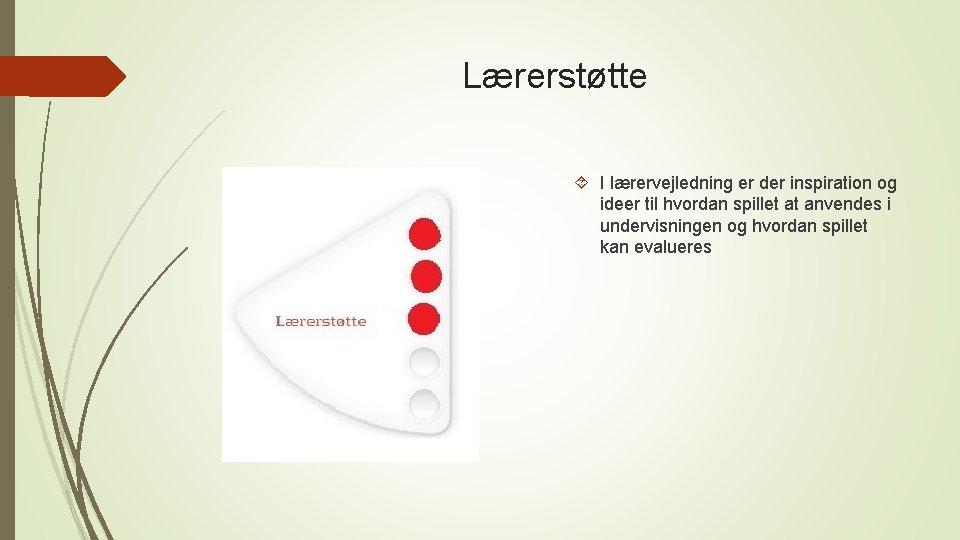 Lærerstøtte I lærervejledning er der inspiration og ideer til hvordan spillet at anvendes i Lærerstøtte I lærervejledning er der inspiration og ideer til hvordan spillet at anvendes i