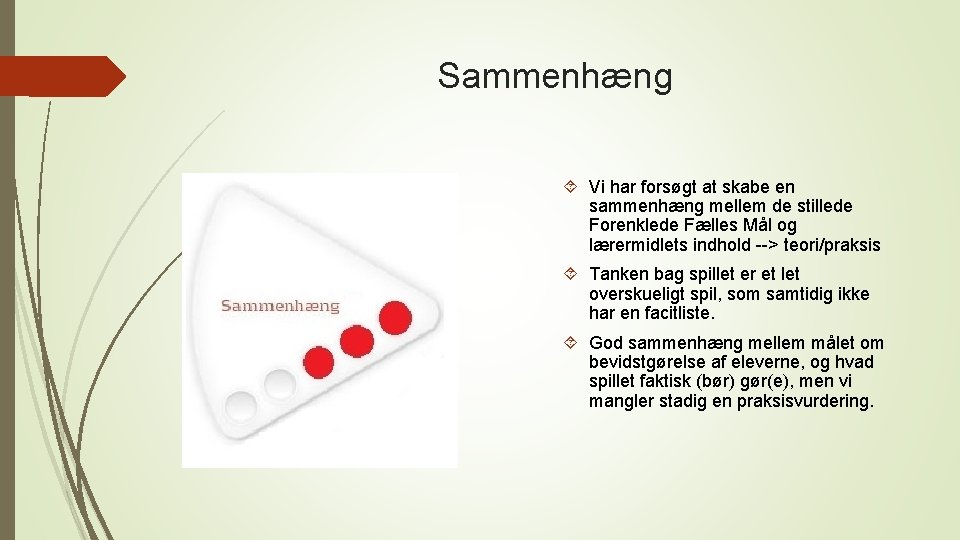 Sammenhæng Vi har forsøgt at skabe en sammenhæng mellem de stillede Forenklede Fælles Mål Sammenhæng Vi har forsøgt at skabe en sammenhæng mellem de stillede Forenklede Fælles Mål