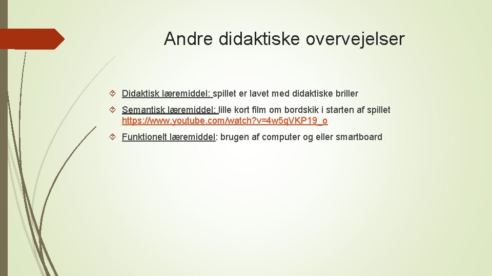 Andre didaktiske overvejelser Didaktisk læremiddel: spillet er lavet med didaktiske briller Semantisk læremiddel: lille Andre didaktiske overvejelser Didaktisk læremiddel: spillet er lavet med didaktiske briller Semantisk læremiddel: lille