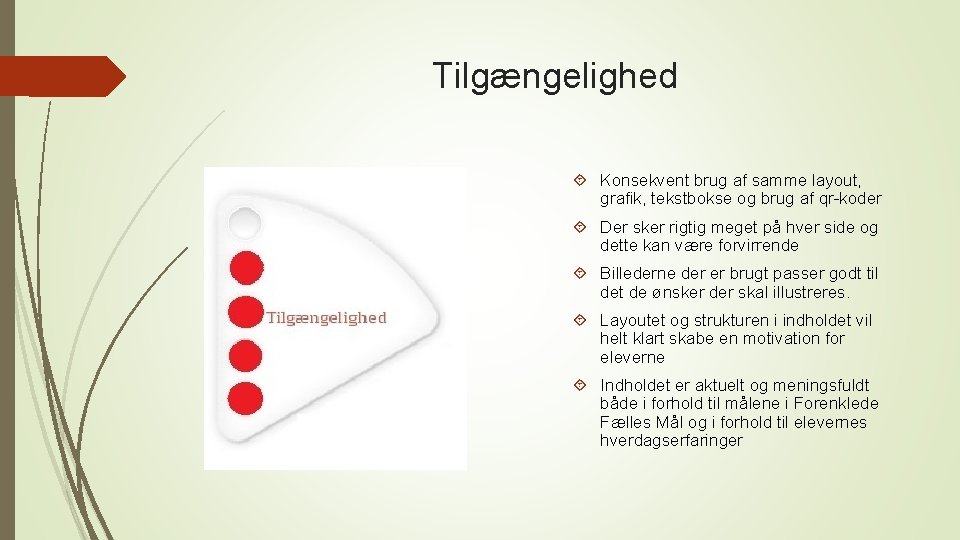Tilgængelighed Konsekvent brug af samme layout, grafik, tekstbokse og brug af qr-koder Der sker Tilgængelighed Konsekvent brug af samme layout, grafik, tekstbokse og brug af qr-koder Der sker