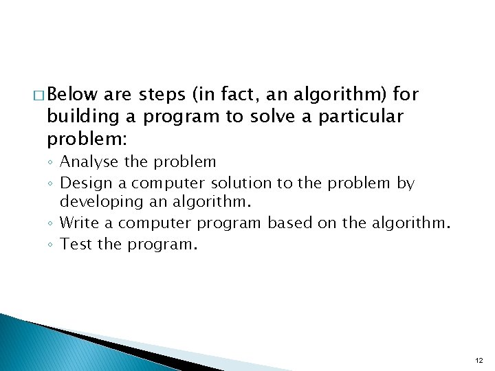 � Below are steps (in fact, an algorithm) for building a program to solve