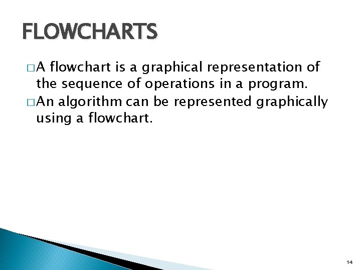 FLOWCHARTS �A flowchart is a graphical representation of the sequence of operations in a