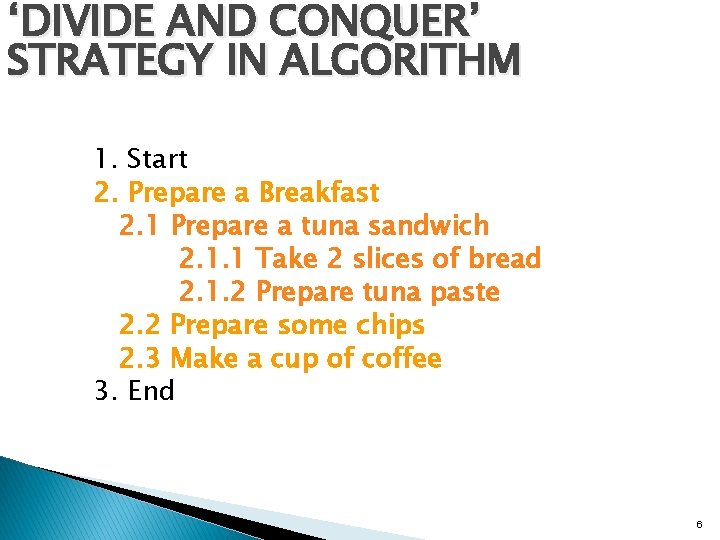 ‘DIVIDE AND CONQUER’ STRATEGY IN ALGORITHM 1. Start 2. Prepare a Breakfast 2. 1