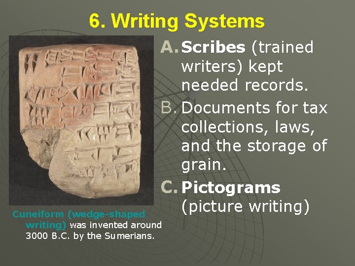 6. Writing Systems A. Scribes (trained writers) kept needed records. B. Documents for tax