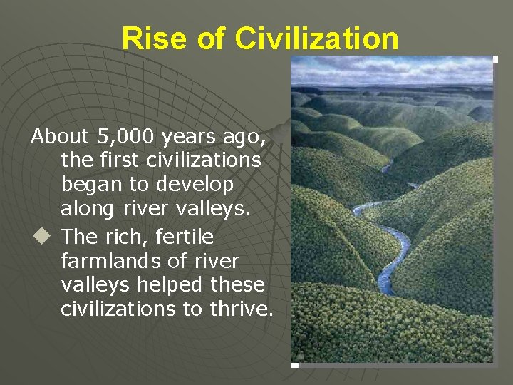 Rise of Civilization About 5, 000 years ago, the first civilizations began to develop