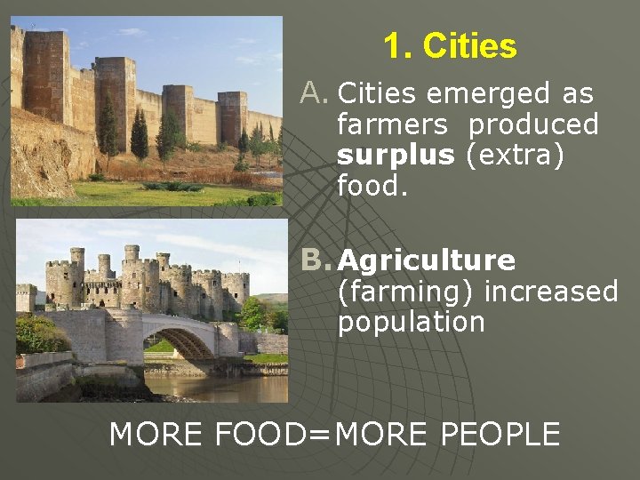 1. Cities A. Cities emerged as farmers produced surplus (extra) food. B. Agriculture (farming)