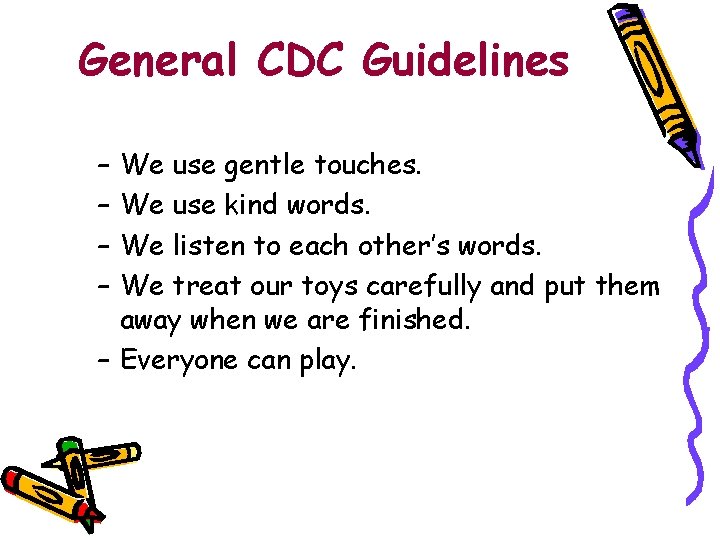 General CDC Guidelines – – We use gentle touches. We use kind words. We