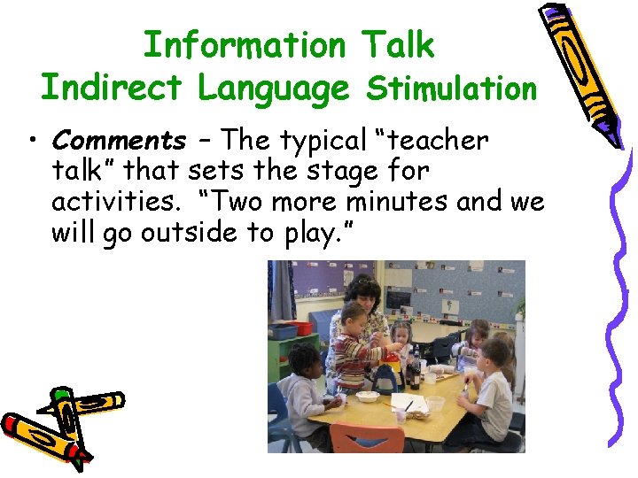 Information Talk Indirect Language Stimulation • Comments – The typical “teacher talk” that sets