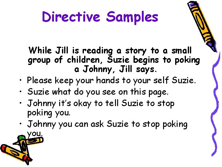 Directive Samples • • While Jill is reading a story to a small group
