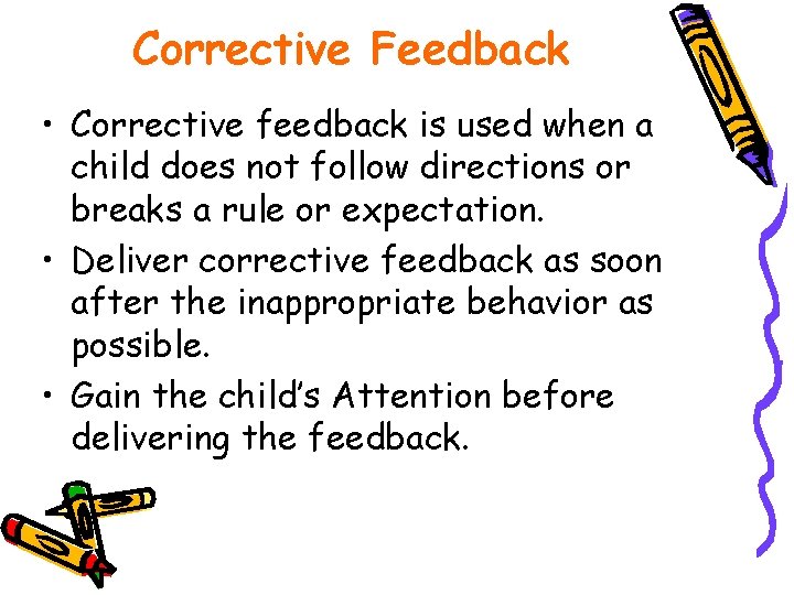 Corrective Feedback • Corrective feedback is used when a child does not follow directions