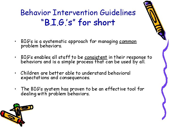 Behavior Intervention Guidelines “B. I. G. ’s” for short • BIG’s is a systematic