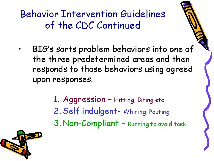 Behavior Intervention Guidelines of the CDC Continued • BIG’s sorts problem behaviors into one
