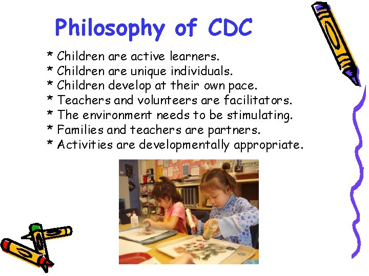 Philosophy of CDC * Children are active learners. * Children are unique individuals. *
