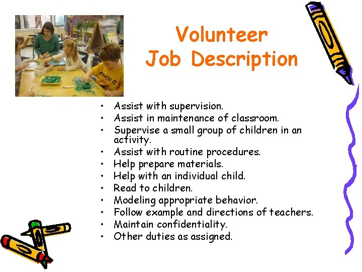 Volunteer Job Description • Assist with supervision. • Assist in maintenance of classroom. •