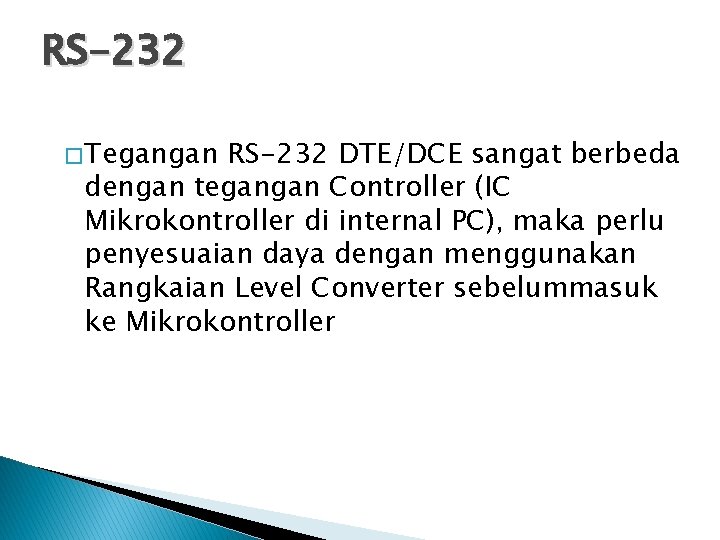 RS-232 � Tegangan RS-232 DTE/DCE sangat berbeda dengan tegangan Controller (IC Mikrokontroller di internal