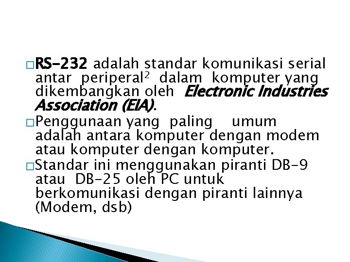 �RS-232 adalah standar komunikasi serial antar periperal 2 dalam komputer yang dikembangkan oleh Electronic