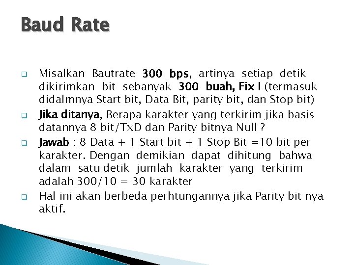 Baud Rate q q Misalkan Bautrate 300 bps, artinya setiap detik dikirimkan bit sebanyak
