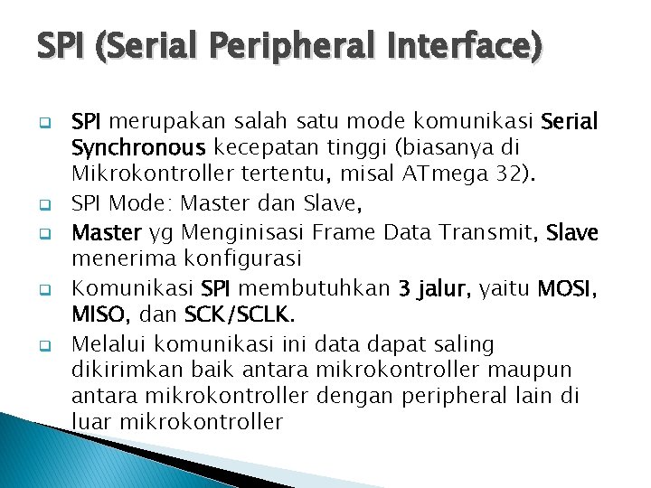 SPI (Serial Peripheral Interface) q q q SPI merupakan salah satu mode komunikasi Serial