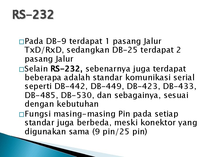 RS-232 � Pada DB-9 terdapat 1 pasang Jalur Tx. D/Rx. D, sedangkan DB-25 terdapat