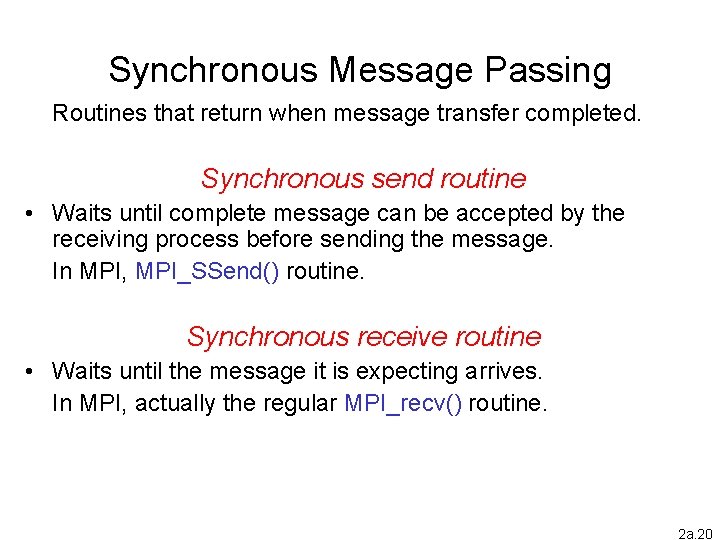 Synchronous Message Passing Routines that return when message transfer completed. Synchronous send routine •