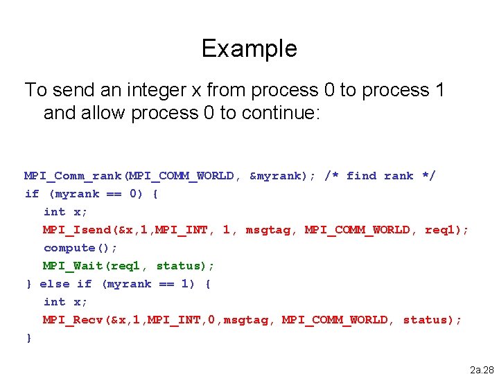 Example To send an integer x from process 0 to process 1 and allow