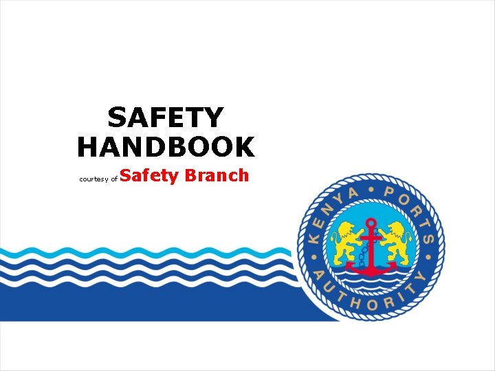 SAFETY HANDBOOK courtesy of Safety Branch 