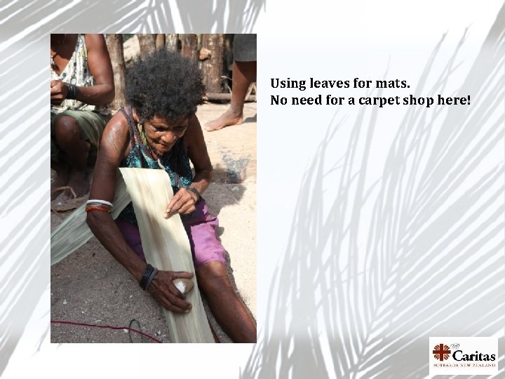 Using leaves for mats. No need for a carpet shop here! 