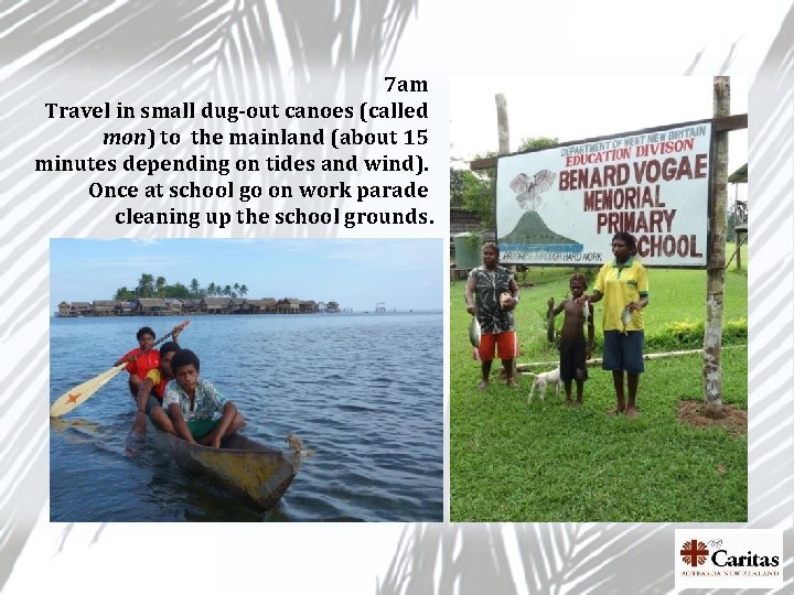 7 am Travel in small dug-out canoes (called mon) to the mainland (about 15