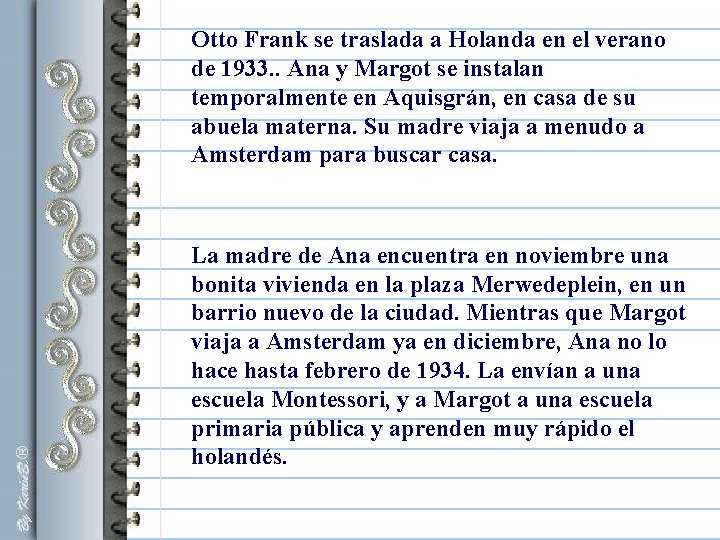Otto Frank se traslada a Holanda en el verano de 1933. . Ana y Otto Frank se traslada a Holanda en el verano de 1933. . Ana y