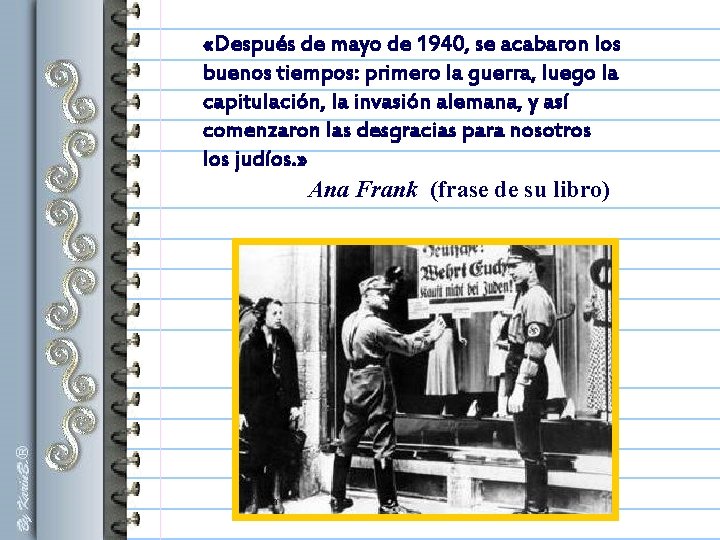 «Después de mayo de 1940, se acabaron los buenos tiempos: primero la guerra, «Después de mayo de 1940, se acabaron los buenos tiempos: primero la guerra,