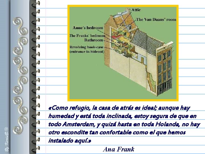 «Como refugio, la casa de atrás es ideal; aunque hay humedad y está «Como refugio, la casa de atrás es ideal; aunque hay humedad y está