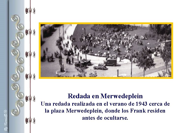 Redada en Merwedeplein Una redada realizada en el verano de 1943 cerca de la Redada en Merwedeplein Una redada realizada en el verano de 1943 cerca de la