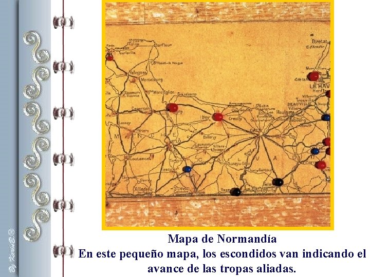 Mapa de Normandía En este pequeño mapa, los escondidos van indicando el avance de Mapa de Normandía En este pequeño mapa, los escondidos van indicando el avance de