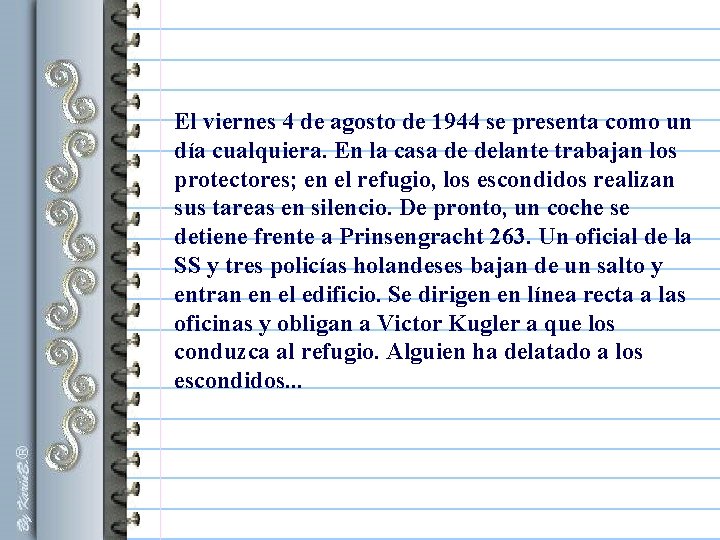 El viernes 4 de agosto de 1944 se presenta como un día cualquiera. En El viernes 4 de agosto de 1944 se presenta como un día cualquiera. En