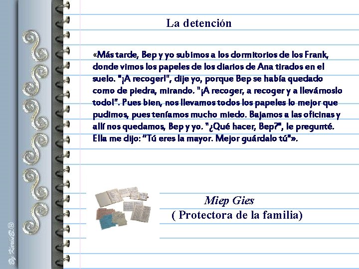 La detención «Más tarde, Bep y yo subimos a los dormitorios de los Frank, La detención «Más tarde, Bep y yo subimos a los dormitorios de los Frank,