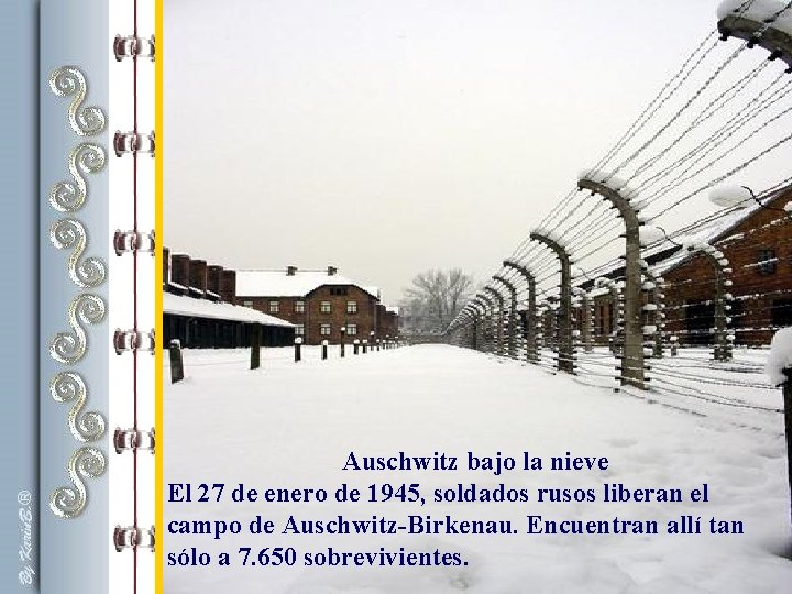 Auschwitz bajo la nieve El 27 de enero de 1945, soldados rusos liberan el Auschwitz bajo la nieve El 27 de enero de 1945, soldados rusos liberan el