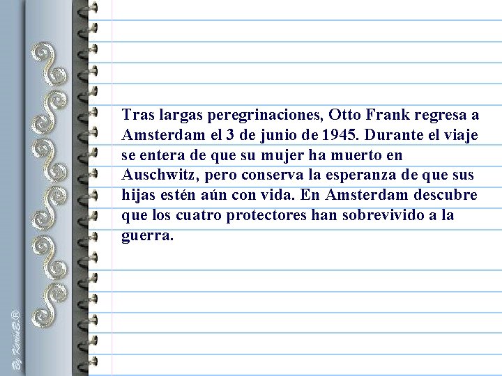 Tras largas peregrinaciones, Otto Frank regresa a Amsterdam el 3 de junio de 1945. Tras largas peregrinaciones, Otto Frank regresa a Amsterdam el 3 de junio de 1945.