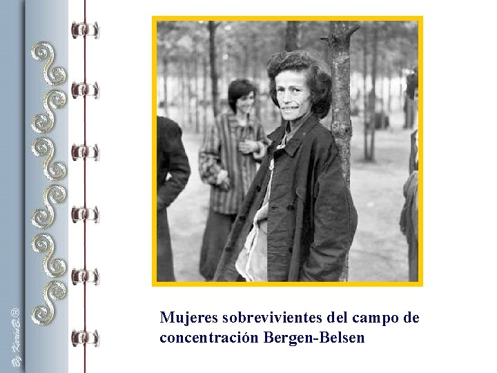 Mujeres sobrevivientes del campo de concentración Bergen-Belsen Mujeres sobrevivientes del campo de concentración Bergen-Belsen