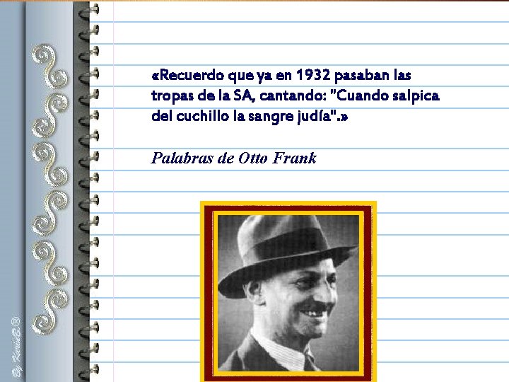 «Recuerdo que ya en 1932 pasaban las tropas de la SA, cantando: "Cuando «Recuerdo que ya en 1932 pasaban las tropas de la SA, cantando: "Cuando