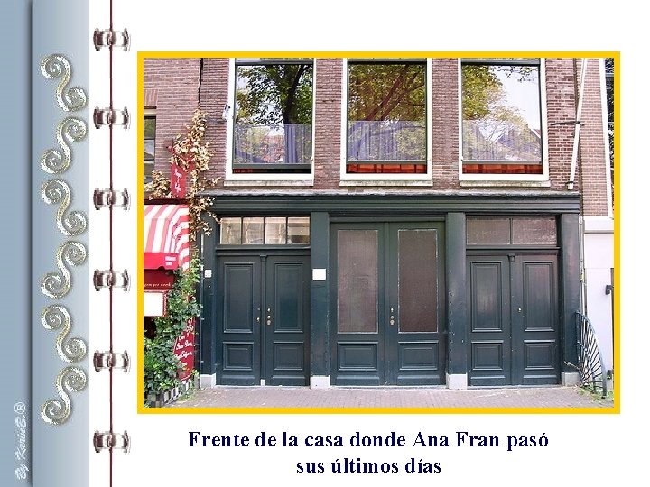 Frente de la casa donde Ana Fran pasó sus últimos días Frente de la casa donde Ana Fran pasó sus últimos días